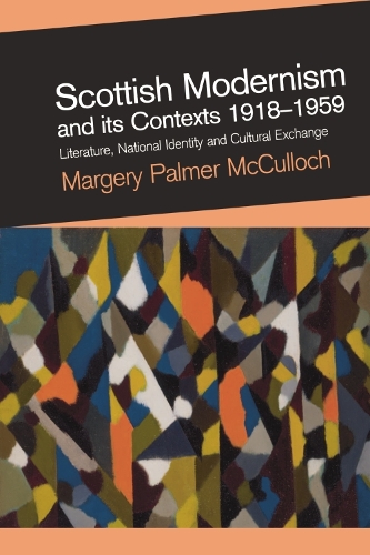 Бумажная книга «Scottish Modernism and its Contexts 1918-1959: Literature, National Identity and Cultural Exchange», автор Марджери Палмер Маккалох - фото №1