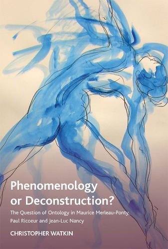 Паперова книга «Phenomenology or Deconstruction?: The Question of Ontology in Maurice Merleau-Ponty, Paul Ricoeur and Jean-Luc Nancy», автор Крістофер Уоткін - фото №1