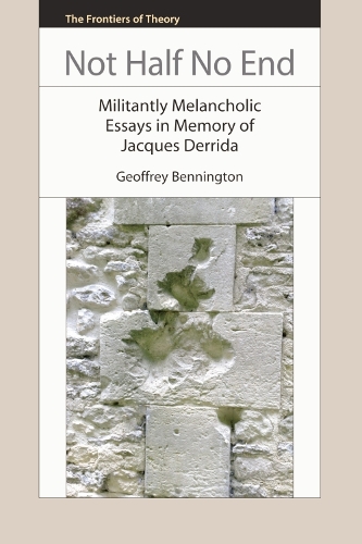 Бумажная книга «Not Half No End: Militantly Melancholic Essays in Memory of Jacques Derrida», автор Джеффри Беннингтон - фото №1