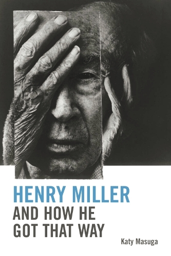 Бумажная книга «Henry Miller and How He Got That Way», автор Кэти Масуга - фото №1