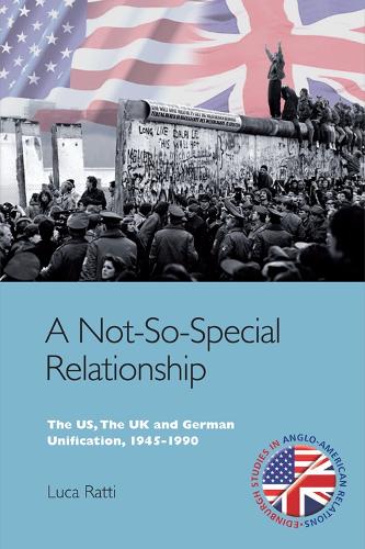 Паперова книга «A Not-So-Special Relationship: The US, The UK and German Unification, 1945-1990», автор Лука Ратті - фото №1