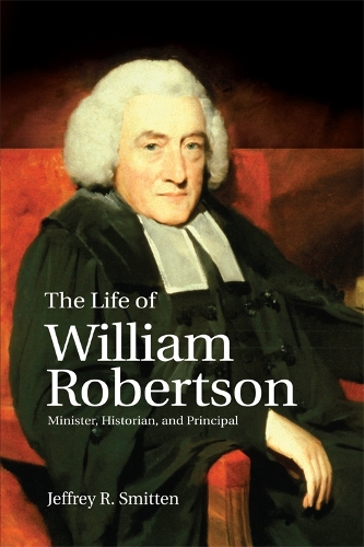 Бумажная книга «The Life of William Robertson: Minister, Historian, and Principal», автор Джеффри Р. Смиттен - фото №1