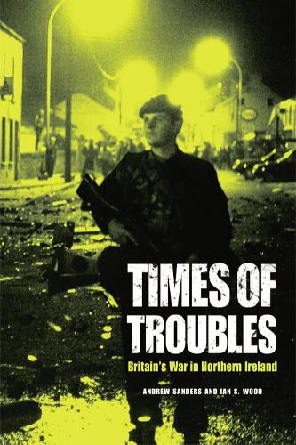 Паперова книга «Times of Troubles: Britain's War in Northern Ireland», авторів Ендрю Сандерс, Ян С. Вуд - фото №1
