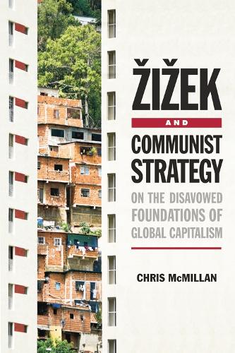 Бумажная книга «Zizek and Communist Strategy: On the Disavowed Foundations of Global Capitalism», автор Крис Макмиллан - фото №1