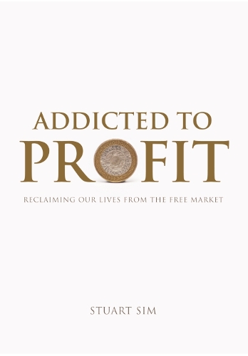 Бумажная книга «Addicted to Profit: Reclaiming Our Lives from the Free Market», автор Стюарт Сим - фото №1