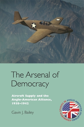 Паперова книга «The Arsenal of Democracy: Aircraft Supply and the Anglo-American Alliance, 1938-1942», автор Ґевін Дж. Бейлі - фото №1