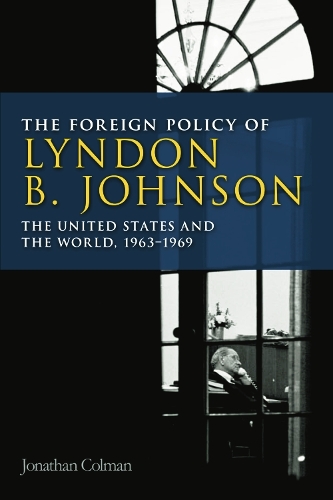 Бумажная книга «The Foreign Policy of Lyndon B. Johnson: The United States and the World, 1963-1969», автор Джонатан Колман - фото №1