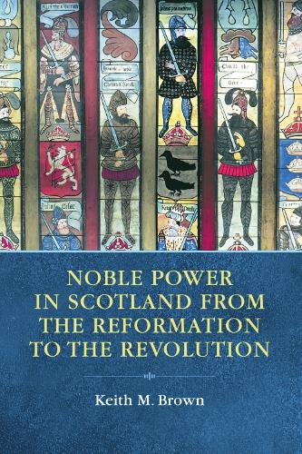 Бумажная книга «Noble Power in Scotland from the Reformation to the Revolution», автор Кит Браун - фото №1
