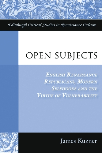 Бумажная книга «Open Subjects: English Renaissance Republicans, Modern Selfhoods and the Virtue of Vulnerability», автор Джеймс Кузнер - фото №1