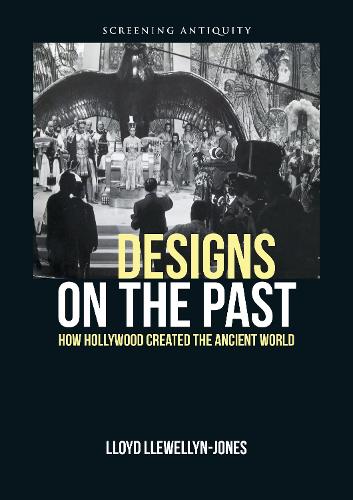Бумажная книга «Designs on the Past: How Hollywood Created the Ancient World», автор Ллойд Ллевеллин-Джонс - фото №1