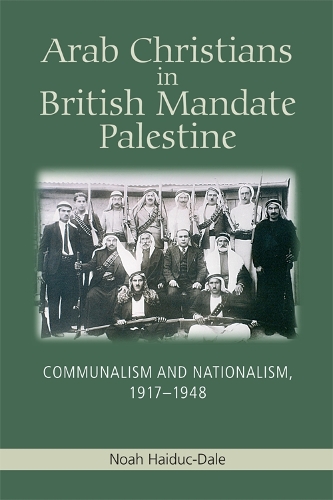 Бумажная книга «Arab Christians in British Mandate Palestine: Communalism and Nationalism, 1917-1948», автор Ной Хайдук-Дейл - фото №1