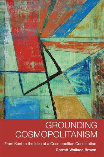 Бумажная книга «Grounding Cosmopolitanism: From Kant to the Idea of a Cosmopolitan Constitution», автор Гарретт Уоллес Браун - фото №1
