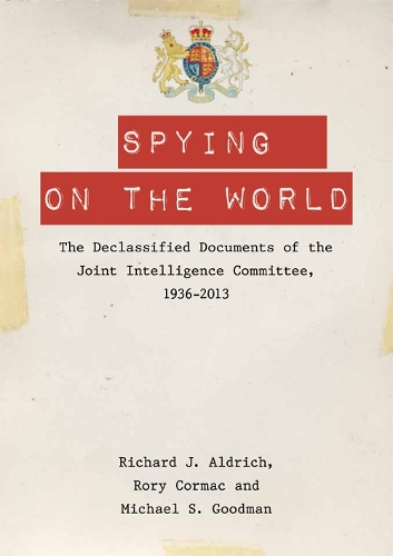 Бумажная книга «Spying on the World: The Declassified Documents of the Joint Intelligence Committee, 1936-2013», автор Ричард Дж. Олдрич - фото №1