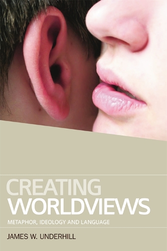 [object Object] «Creating Worldviews: Metaphor, Ideology and Language», автор Джеймс Андерхілл - фото №1