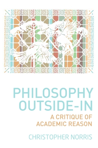 Паперова книга «Philosophy Outside-In: A Critique of Academic Reason», автор Крістофер Норріс - фото №1