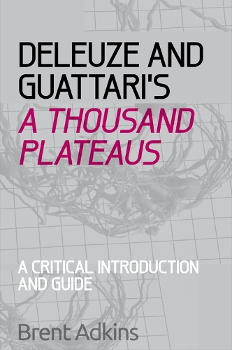 Паперова книга «Deleuze and Guattari's A Thousand Plateaus: A Critical Introduction and Guide», автор Брент Адкінс - фото №1