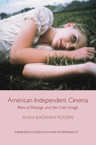 Бумажная книга «American Independent Cinema: Rites of Passage and the Crisis Image», автор Анна Бакман Роджерс - фото №1