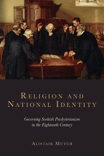 Бумажная книга «Religion and National Identity: Governing Scottish Presbyterianism in the Eighteenth Century», автор Алистер Мач - фото №1