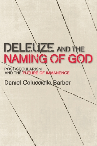 Бумажная книга «Deleuze and the Naming of God: Post-Secularism and the Future of Immanence», автор Дэниел Колуччелло Барбер - фото №1