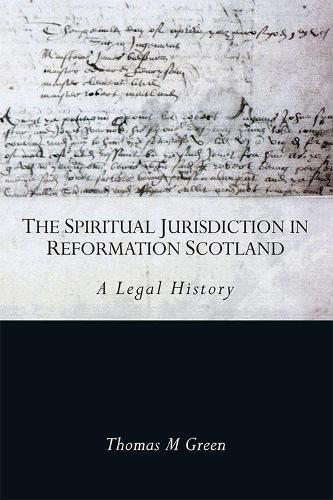 Бумажная книга «The Spiritual Jurisdiction in Reformation Scotland: A Legal History», автор Томас Грин - фото №1