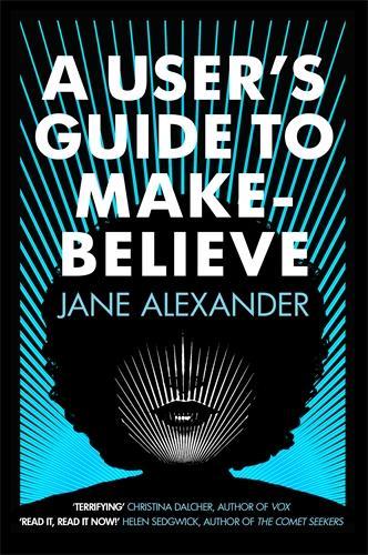 Бумажная книга «A User's Guide to Make-Believe: An all-too-plausible thriller that will have you gripped», автор Джейн Александр - фото №1