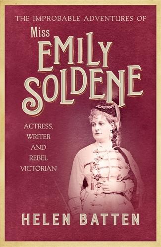 Бумажная книга «The Improbable Adventures of Miss Emily Soldene: Actress, Writer, and Rebel Victorian», автор Хелен Бэттен - фото №1