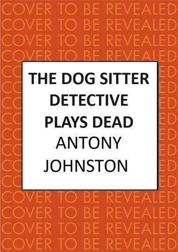 Бумажная книга «The Dog Sitter Detective Plays Dead: The tail-wagging cosy crime series», автор Энтони Джонстон - фото №1