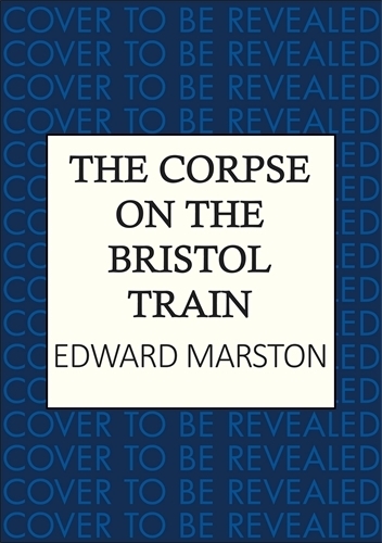 Паперова книга «The Corpse on the Bristol Train: The final case for the bestselling Railway Detective», автор Едвард Марстон - фото №1