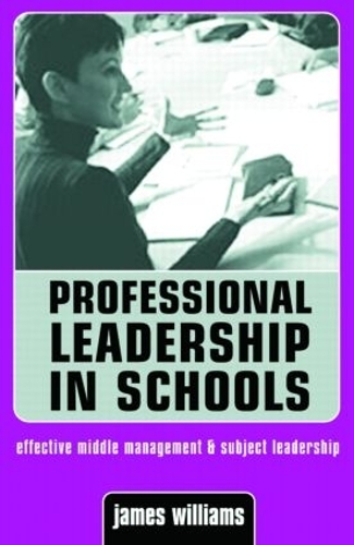 Бумажная книга «Professional Leadership in Schools: Effective Middle Management and Subject Leadership», автор Джеймс Уильямс - фото №1