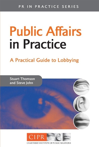 Паперова книга «Public Affairs in Practice: A Practical Guide to Lobbying», авторів Стів Джон, Стюарт Томсон - фото №1