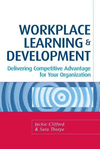 Бумажная книга «Workplace Learning and Development: Delivering Competitive Advantage for Your Organization», авторов Джеки Клиффорд, Сара Торп - фото №1