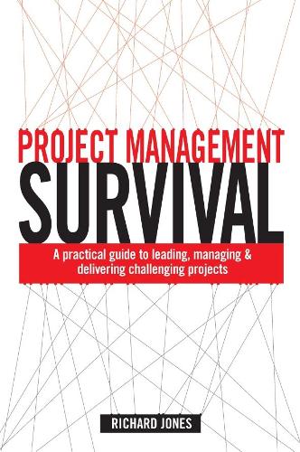 Бумажная книга «Project Management Survival: A Practical Guide to Leading, Managing and Delivering Challenging Projects», автор Ричард Джонс - фото №1