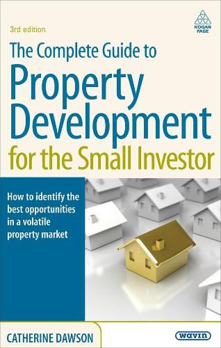 Бумажная книга «The Complete Guide to Property Development for the Small Investor: How to Identify the Best Opportunities in a Volatile Property Market» - фото №1