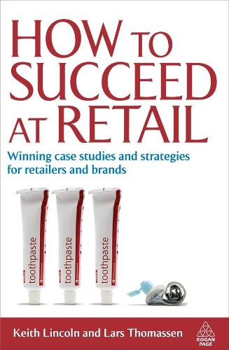 Бумажная книга «How to Succeed at Retail: Winning Case Studies and Strategies for Retailers and Brands», авторов Кит Линкольн, Ларс Томассен - фото №1