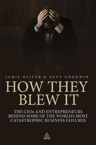 Бумажная книга «How They Blew It: The CEOs and Entrepreneurs Behind Some of the World's Most Catastrophic Business Failures», автор Тони Гудвин - фото №1