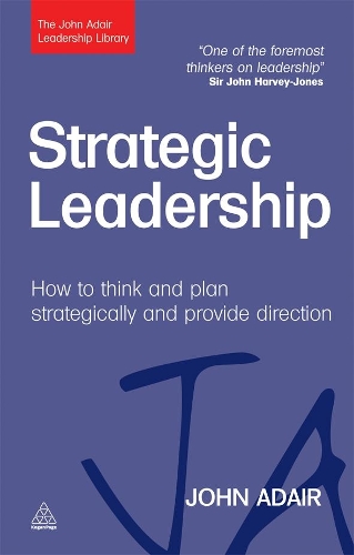 Бумажная книга «Strategic Leadership: How to Think and Plan Strategically and Provide Direction», автор Джон Адэр - фото №1