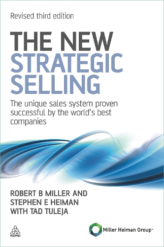 Бумажная книга «The New Strategic Selling: The Unique Sales System Proven Successful by the World's Best Companies», авторов Роберт Б. Миллер, Стивен Е Хейман, Тад Туледжа - фото №1
