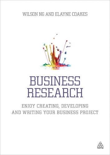 Бумажная книга «Business Research: Enjoy Creating, Developing and Writing Your Business Project», авторов Элейн Коакс, Уилсон Нг - фото №1