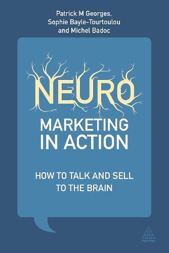 Бумажная книга «Neuromarketing in Action: How to Talk and Sell to the Brain», авторов Анн-Софи Байле-Туртулу, Мишель Бадок, Патрик М. Жорж - фото №1