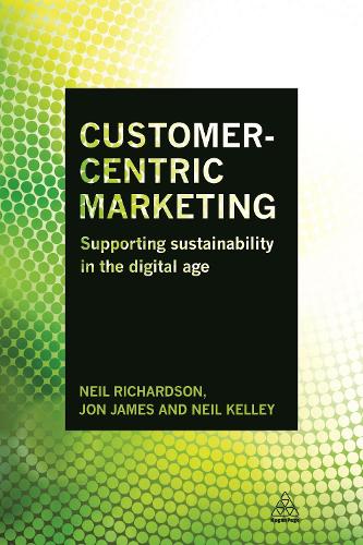 Бумажная книга «Customer-Centric Marketing: Supporting Sustainability in the Digital Age», авторов Джон Джеймс, Нил Келли - фото №1