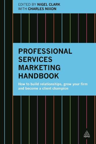 Бумажная книга «Professional Services Marketing Handbook: How to Build Relationships, Grow Your Firm and Become a Client Champion», автор Найджел Кларк - фото №1
