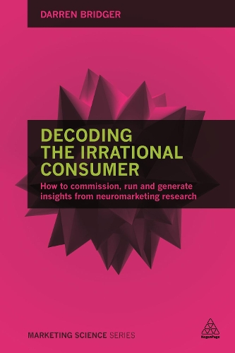 Паперова книга «Decoding the Irrational Consumer: How to Commission, Run and Generate Insights from Neuromarketing Research», автор Даррен Бріджер - фото №1