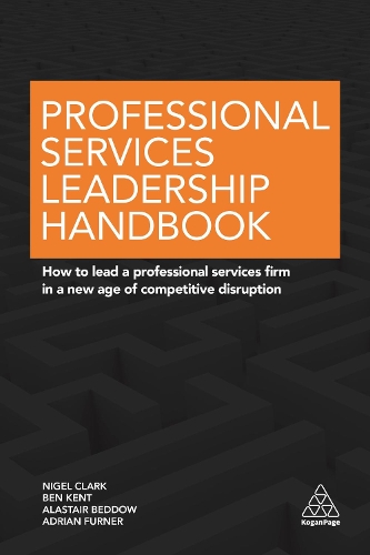 Бумажная книга «Professional Services Leadership Handbook: How to Lead a Professional Services Firm in a New Age of Competitive Disruption», авторов Адриан Фурнер, Аластер Беддоу, Бен Кент, Найджел Кларк - фото №1