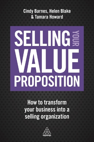 Бумажная книга «Selling Your Value Proposition: How to Transform Your Business into a Selling Organization», авторов Синди Барнс, Хелен Блейк, Тамара Ховард - фото №1