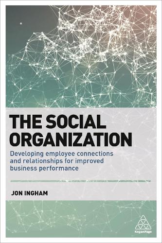 Бумажная книга «The Social Organization: Developing Employee Connections and Relationships for Improved Business Performance» - фото №1