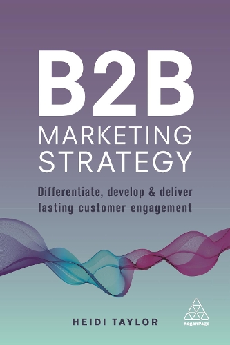 Паперова книга «B2B Marketing Strategy: Differentiate, Develop and Deliver Lasting Customer Engagement», автор Хейді Тейлор - фото №1