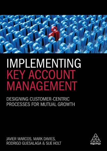Паперова книга «Implementing Key Account Management: Designing Customer-Centric Processes for Mutual Growth», авторів Хав'єр Маркос, Родріго Гесалага, Сью Холт - фото №1