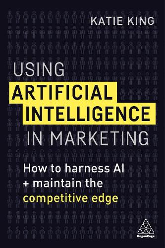 Паперова книга «Using Artificial Intelligence in Marketing: How to Harness AI and Maintain the Competitive Edge», автор Кеті Кінг - фото №1