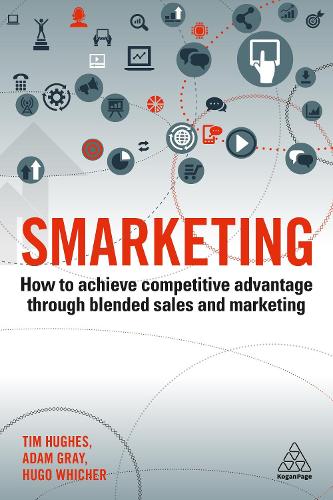 Бумажная книга «Smarketing: How to Achieve Competitive Advantage through Blended Sales and Marketing», авторов Адам Грей, Хуго Уичер, Тимоти Хьюз - фото №1