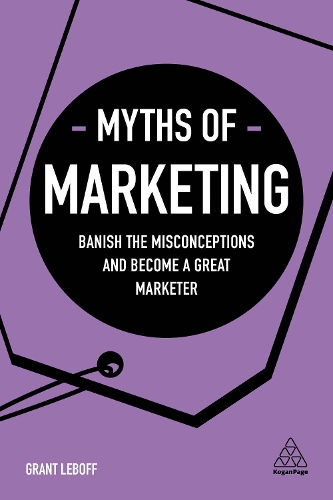 Бумажная книга «Myths of Marketing: Banish the Misconceptions and Become a Great Marketer», автор Грант Лебофф - фото №1